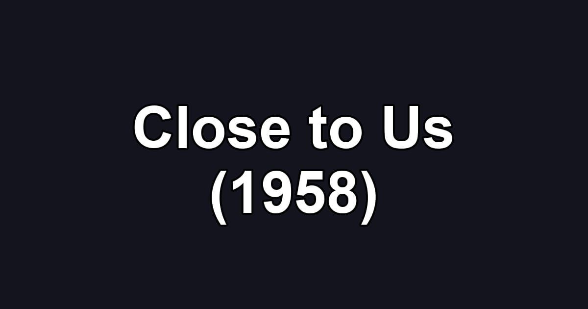 Close to Us (1958)