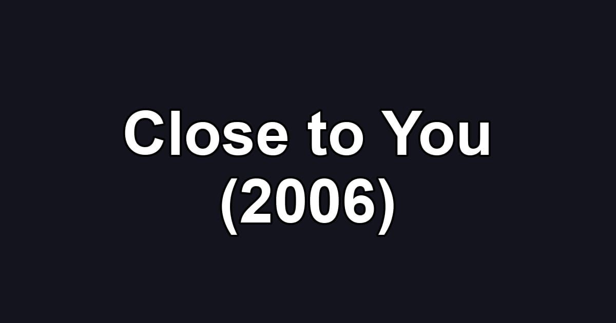 Close to You (2006)
