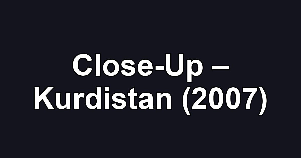 Close-Up – Kurdistan (2007)