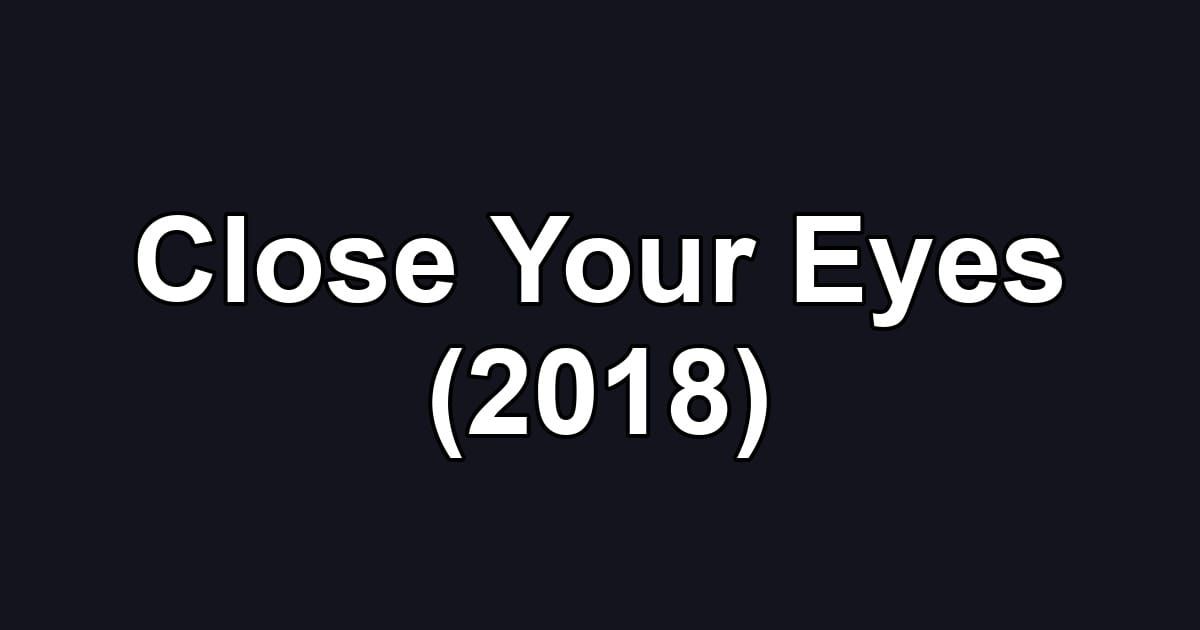 Close Your Eyes (2018)