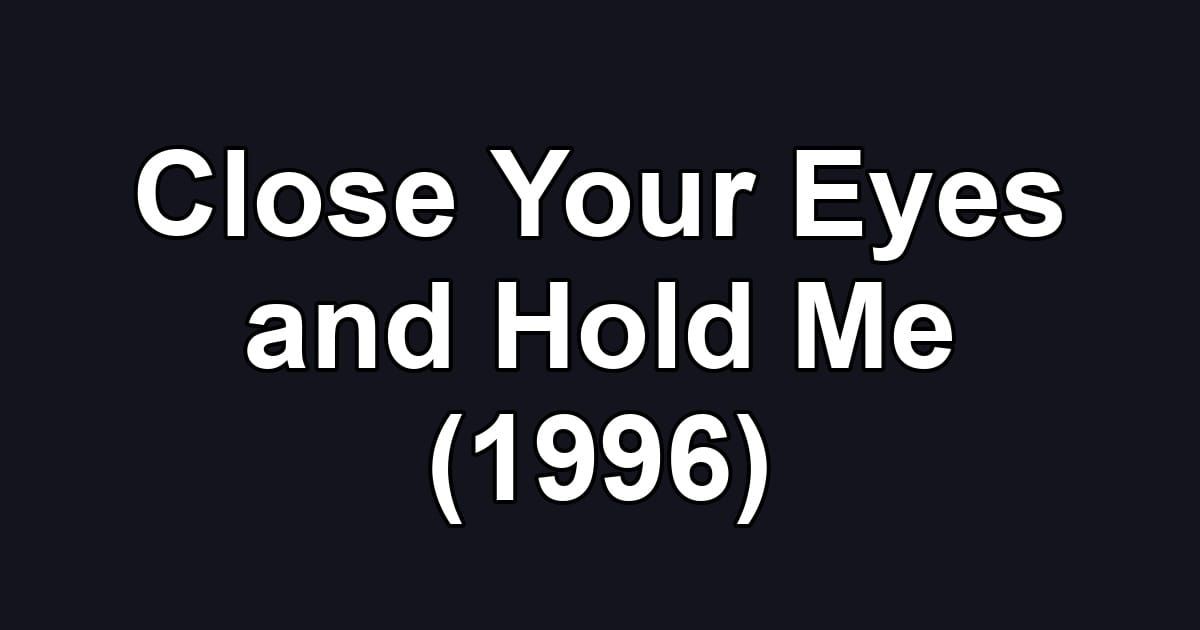 Close Your Eyes and Hold Me (1996)