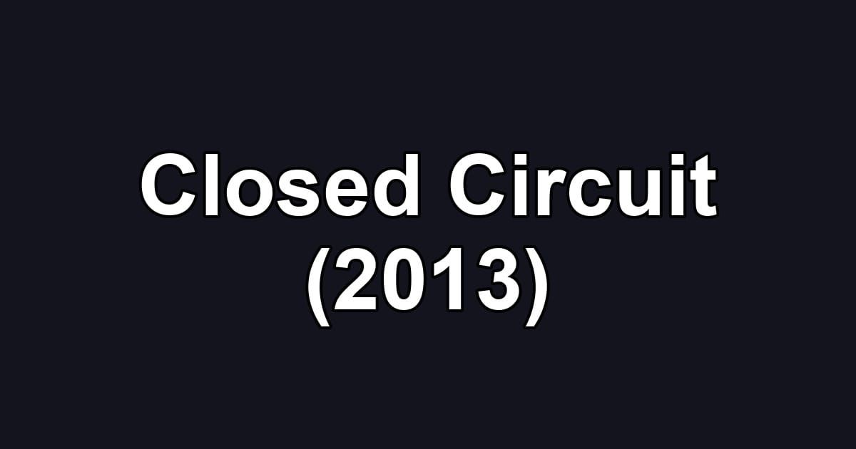 Closed Circuit (2013)