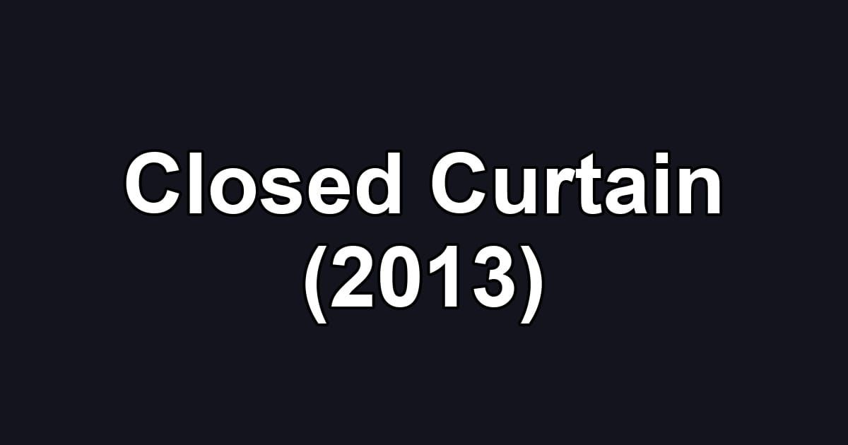 Closed Curtain (2013)