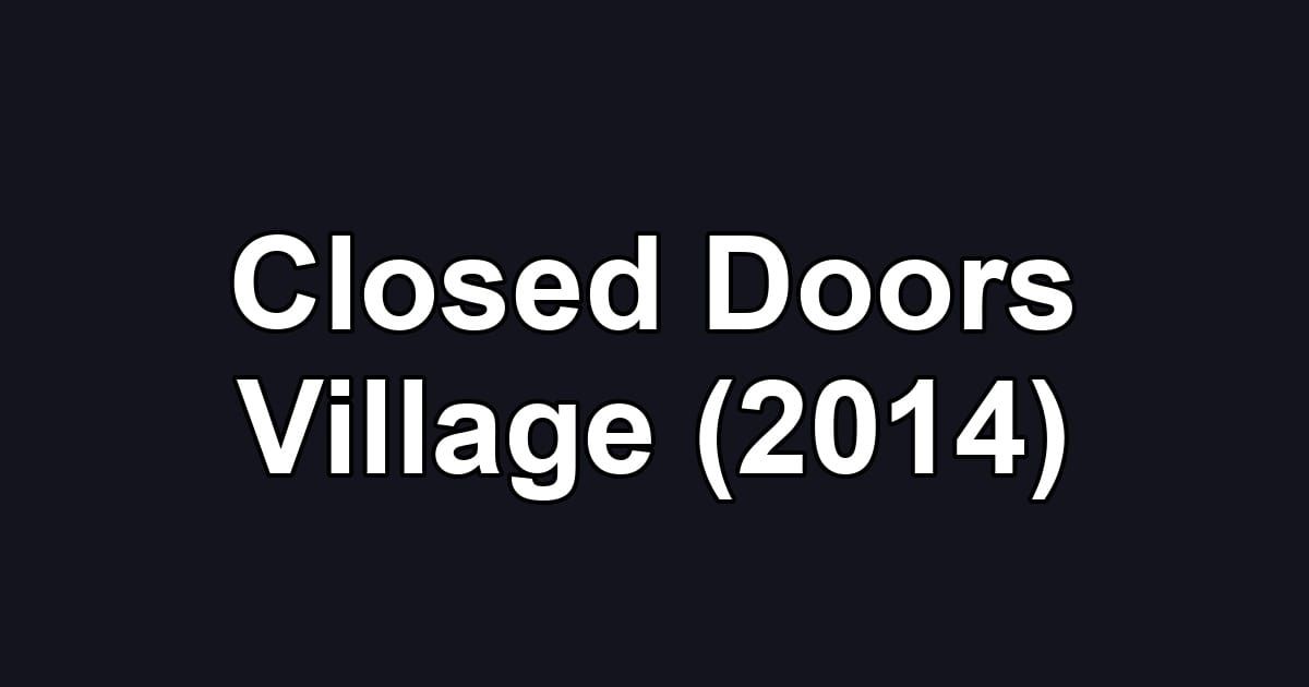 Closed Doors Village (2014)