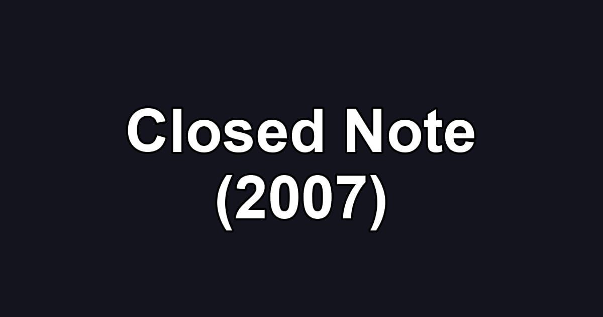 Closed Note (2007)