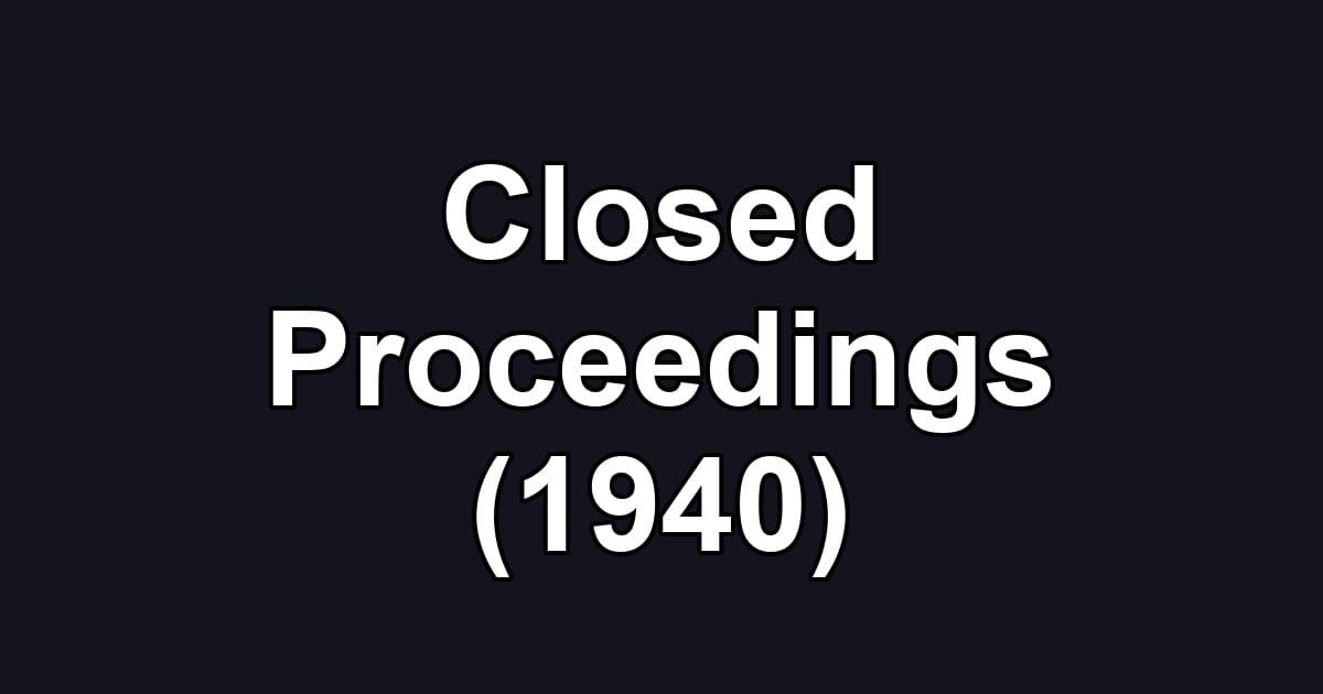 Closed Proceedings (1940)