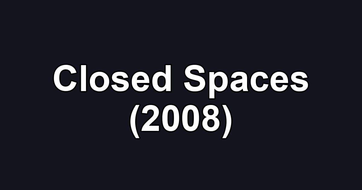 Closed Spaces (2008)