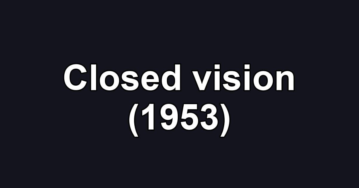 Closed vision (1953)