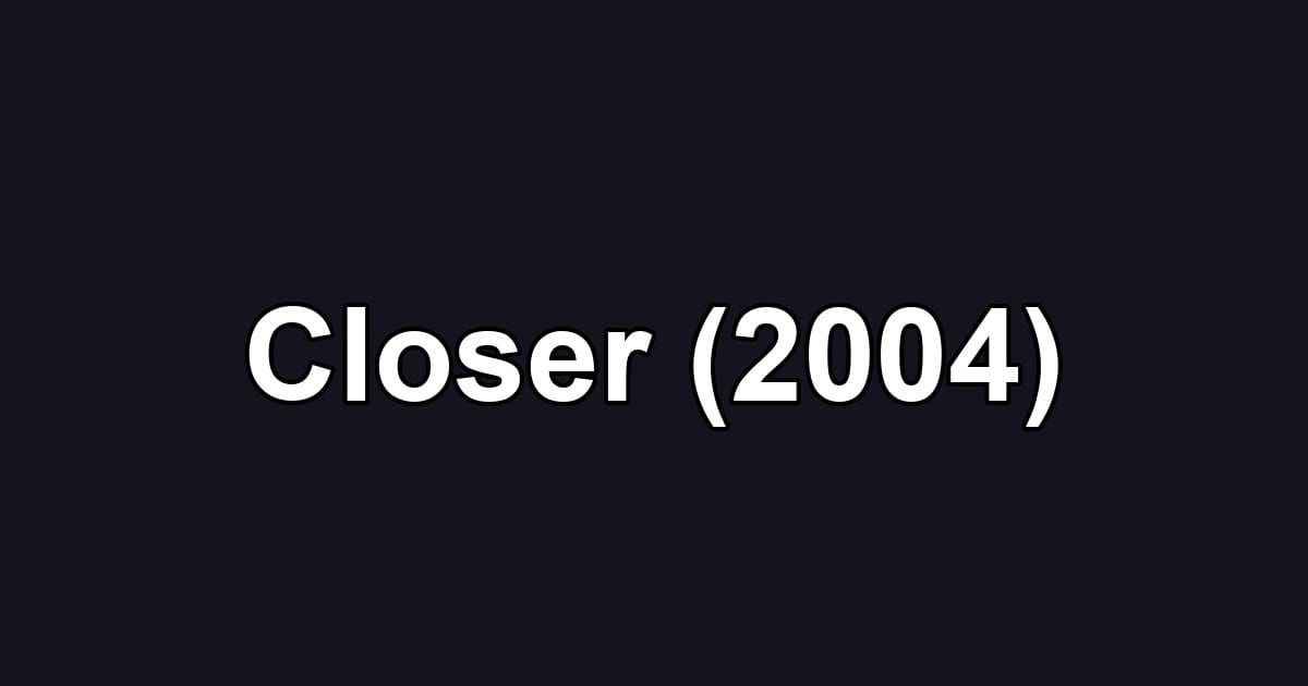 Closer (2004)