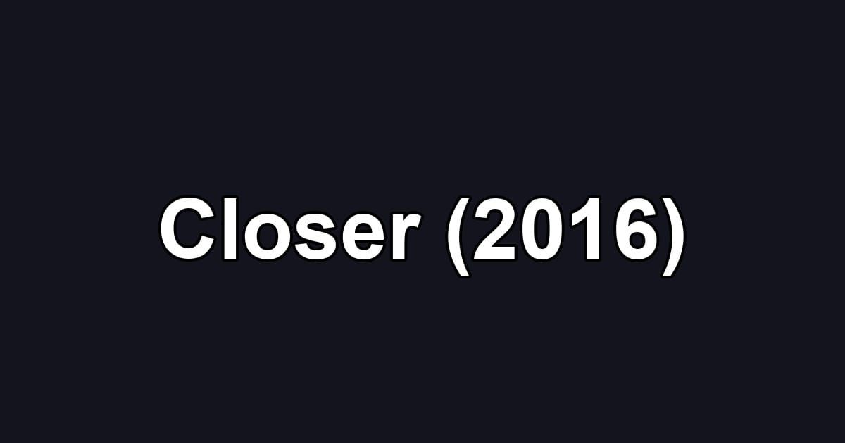 Closer (2016)
