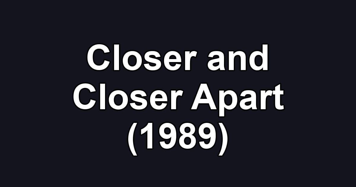 Closer and Closer Apart (1989)