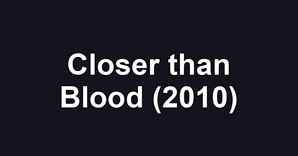 Closer than Blood (2010)