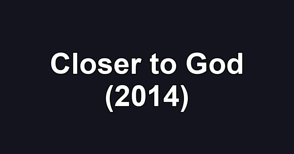 Closer to God (2014)