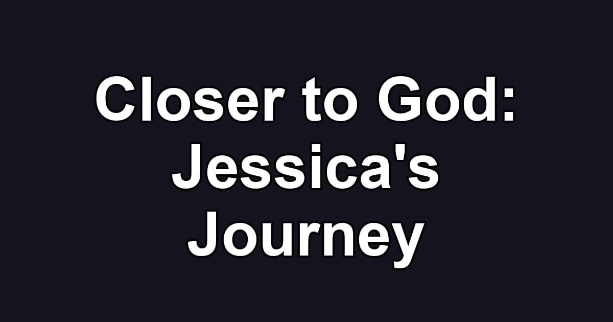 Closer to God: Jessica's Journey