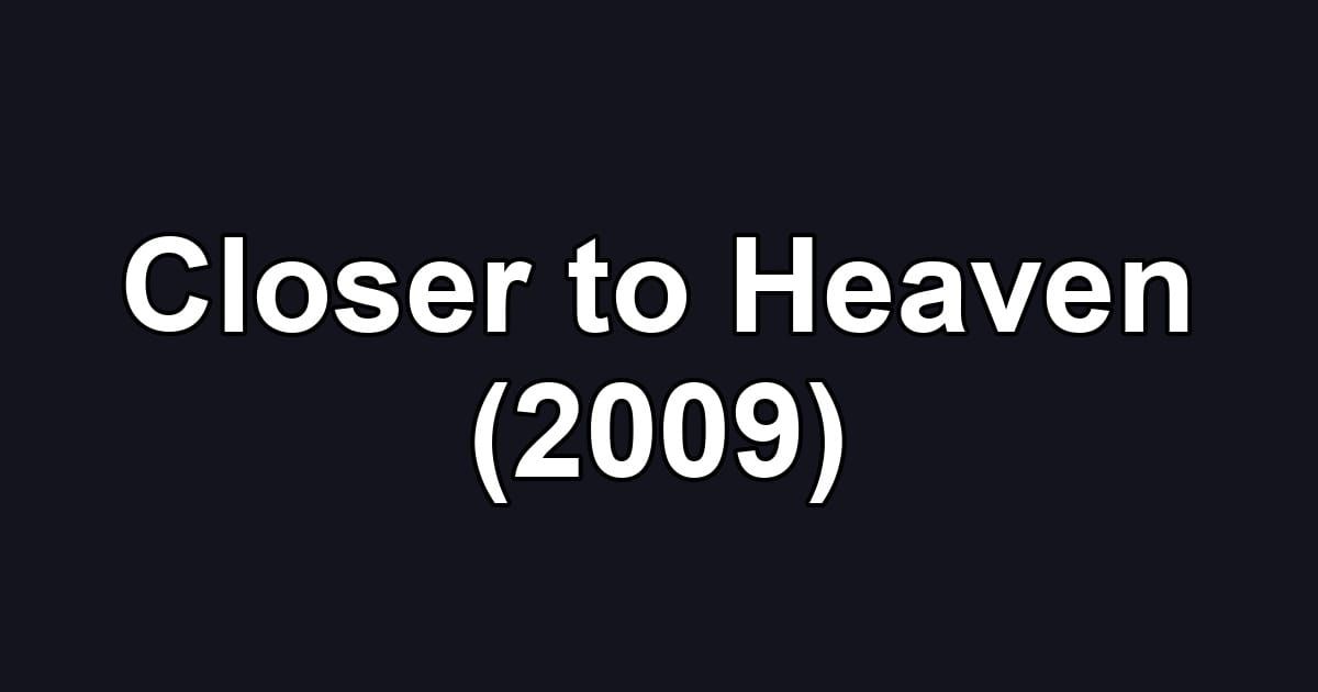 Closer to Heaven (2009)