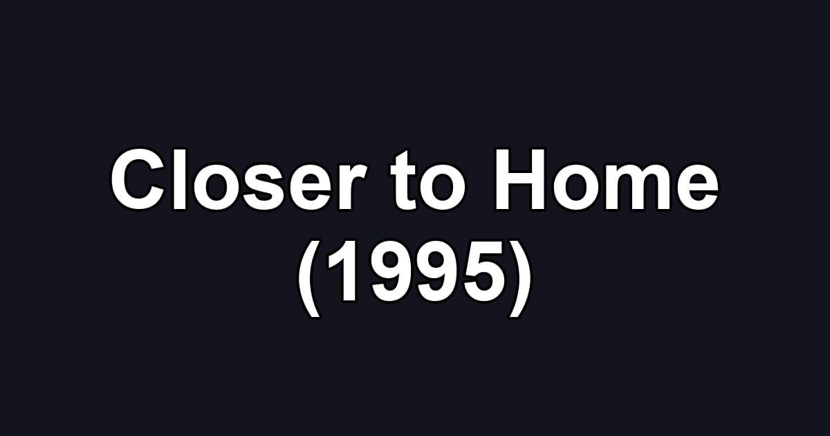 Closer to Home (1995)