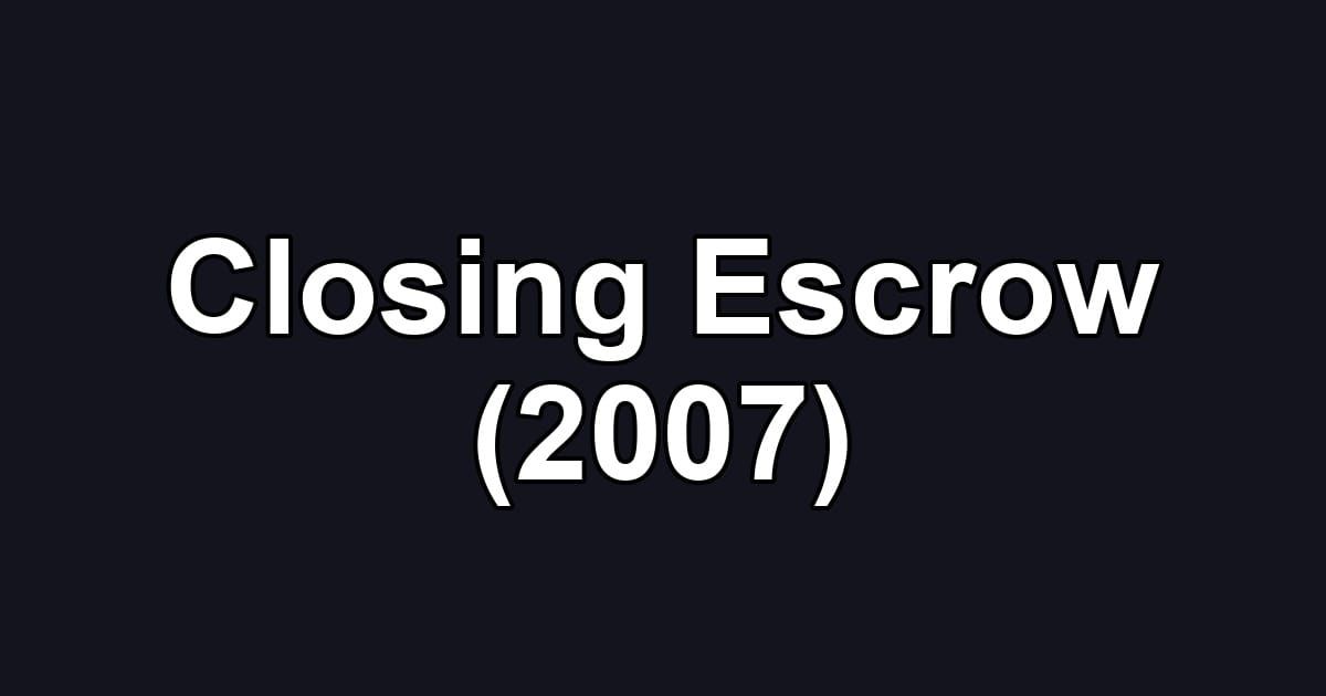 Closing Escrow (2007)