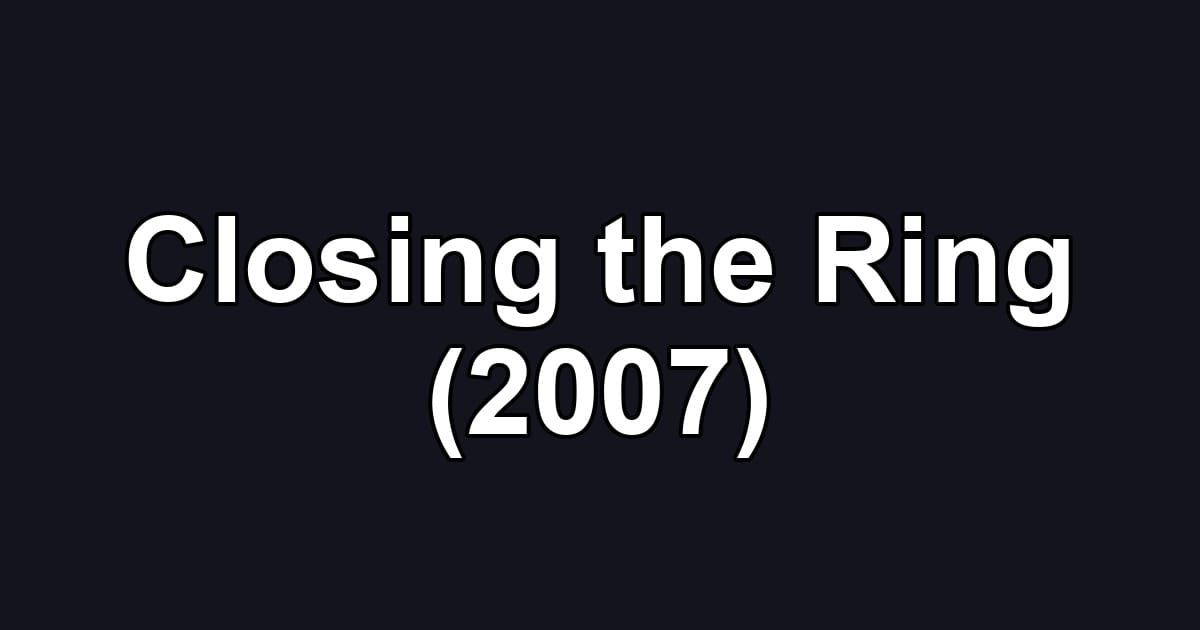 Closing the Ring (2007)