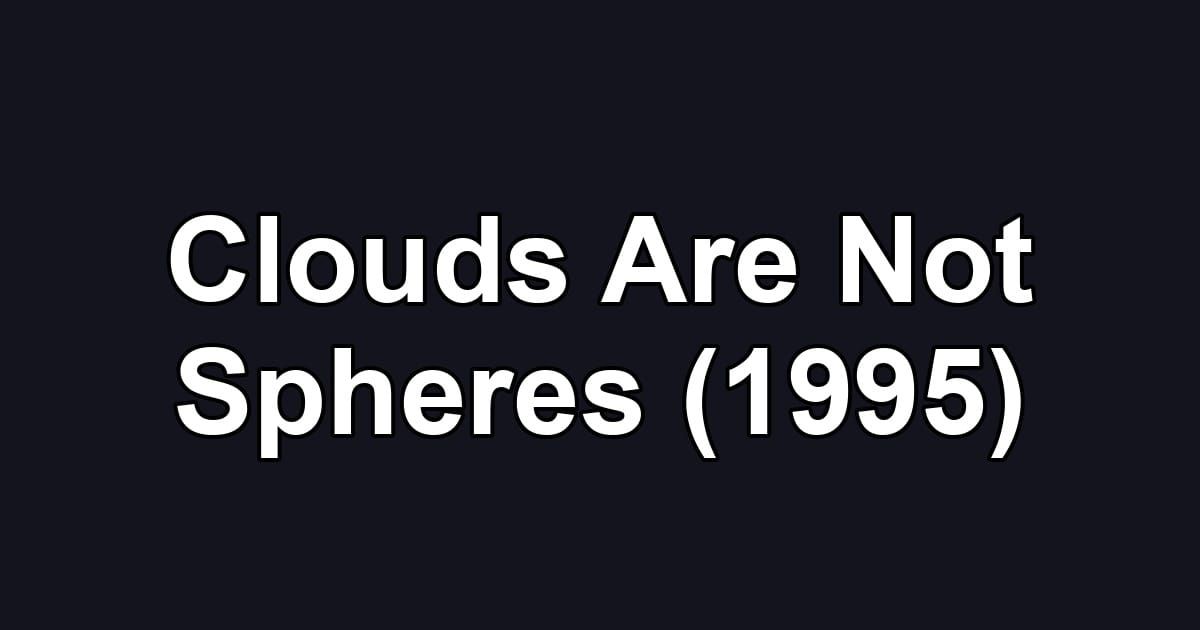 Clouds Are Not Spheres (1995)