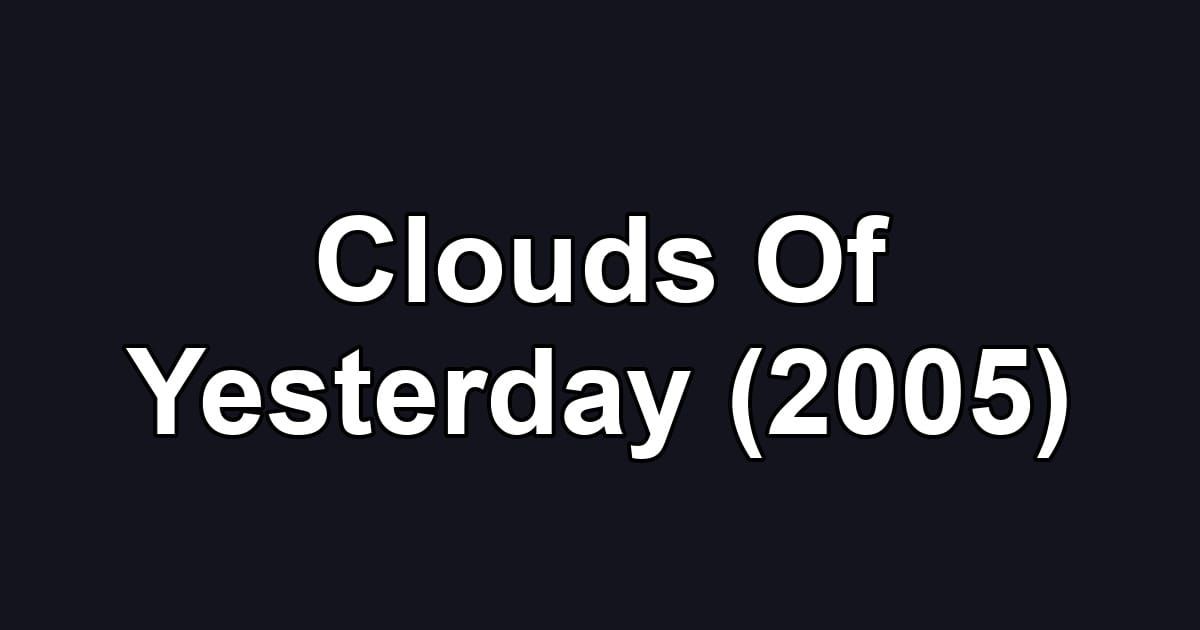 Clouds Of Yesterday (2005)