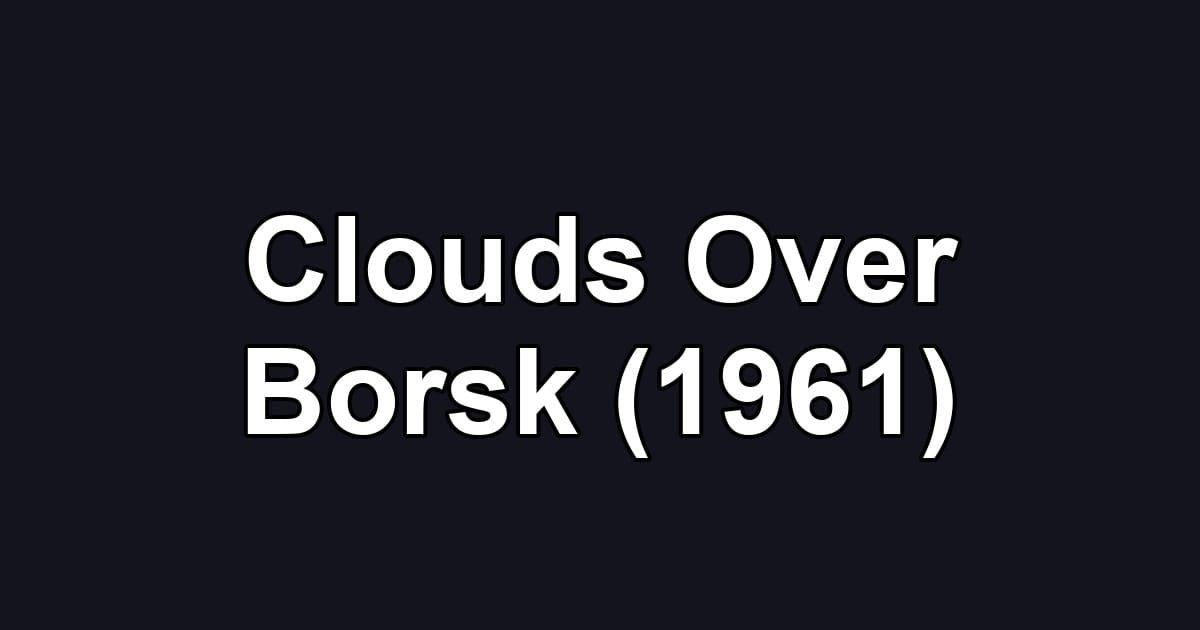 Clouds Over Borsk (1961)