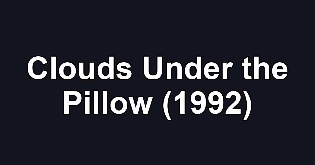 Clouds Under the Pillow (1992)