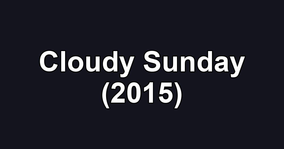 Cloudy Sunday (2015)