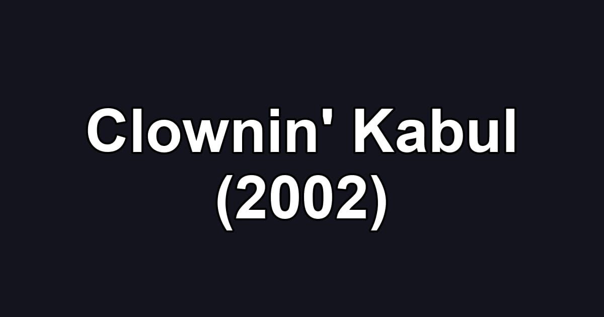 Clownin' Kabul (2002)