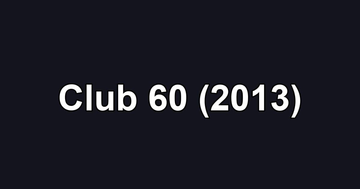 Club 60 (2013)