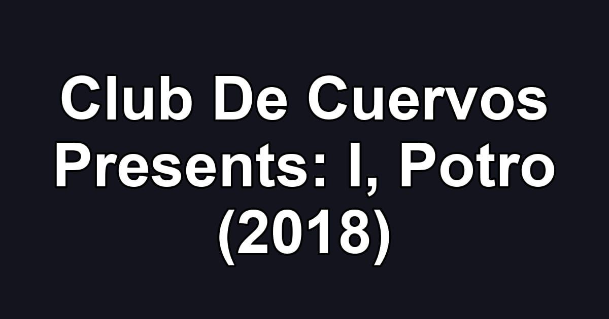 Club De Cuervos Presents: I, Potro (2018)