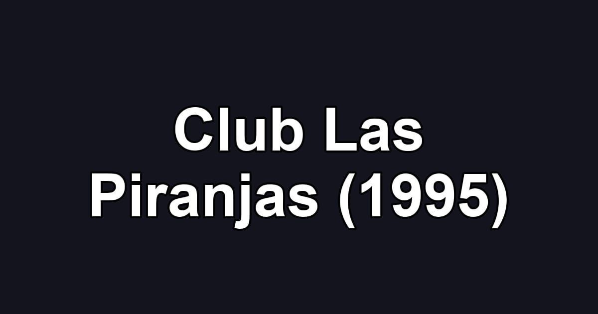 Club Las Piranjas (1995)