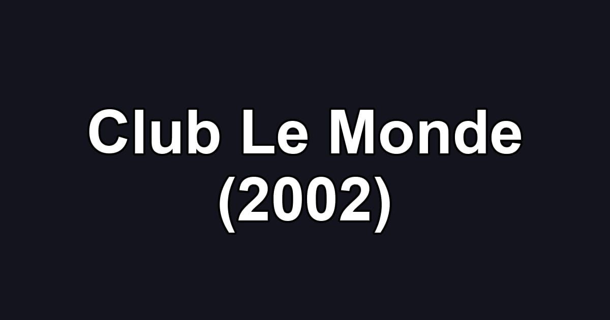 Club Le Monde (2002)