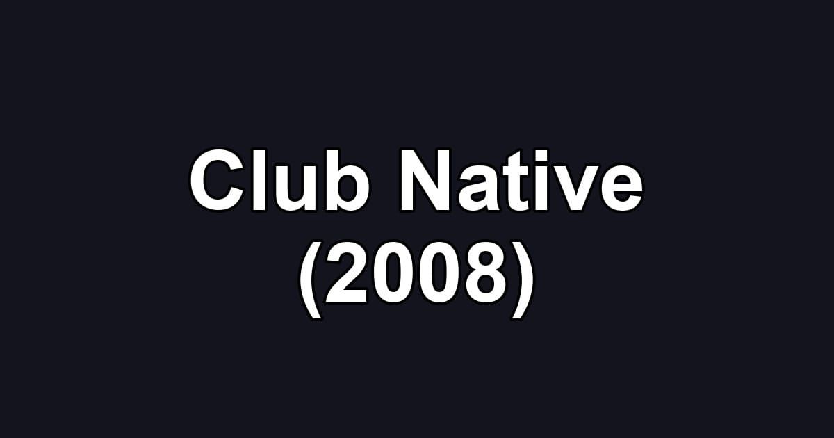 Club Native (2008)