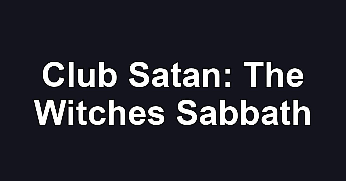 Club Satan: The Witches Sabbath