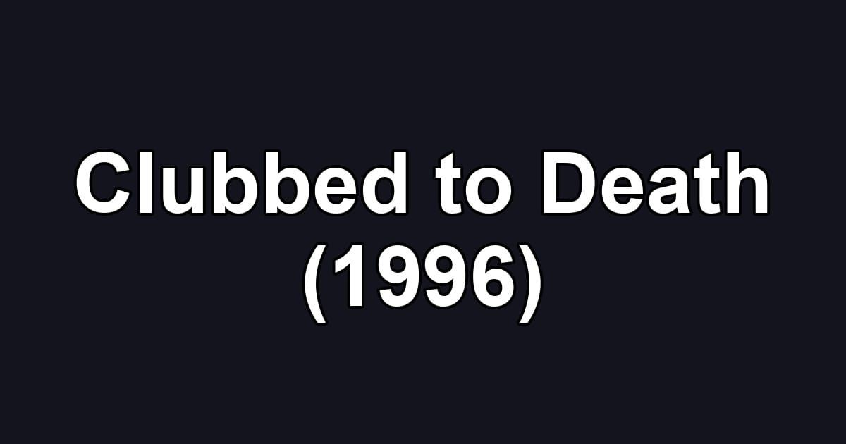 Clubbed to Death (1996)