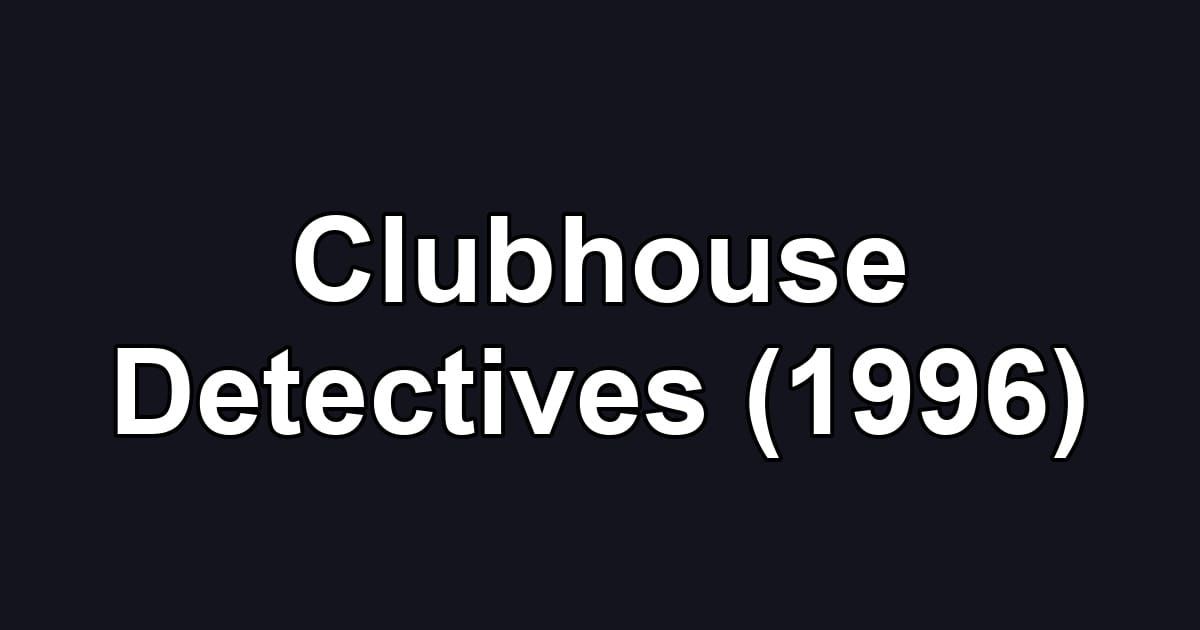Clubhouse Detectives (1996)