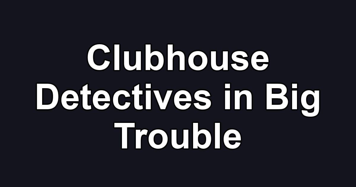 Clubhouse Detectives in Big Trouble
