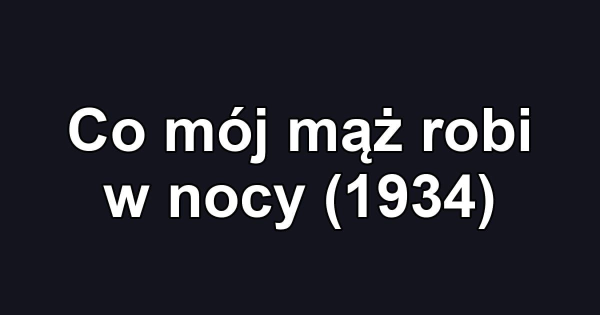 Co mój mąż robi w nocy (1934)