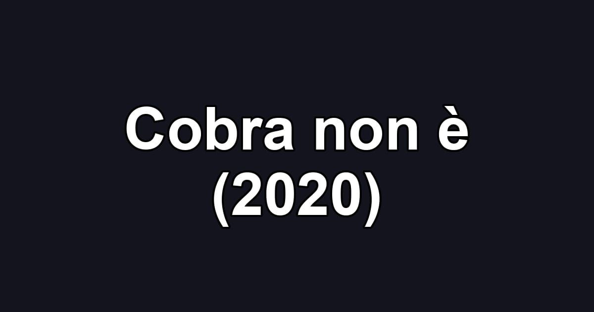 Cobra non è (2020)