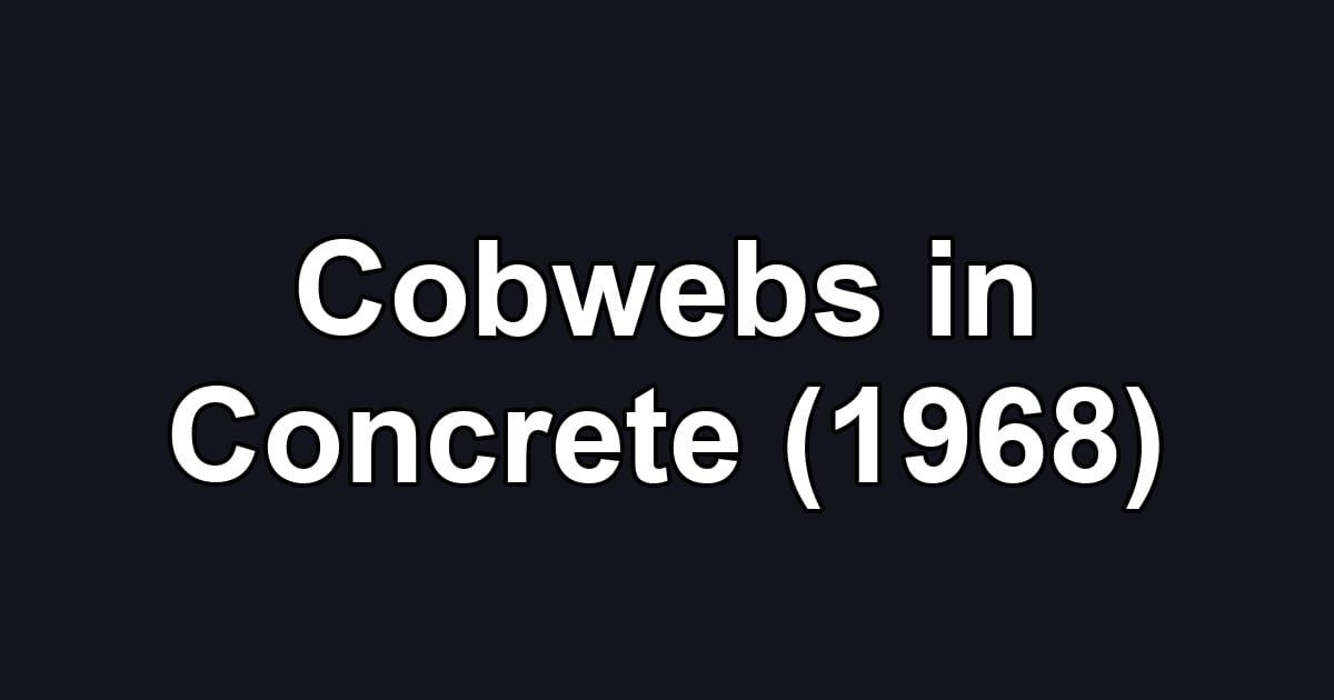 Cobwebs in Concrete (1968)
