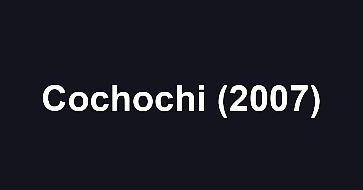 Cochochi (2007)
