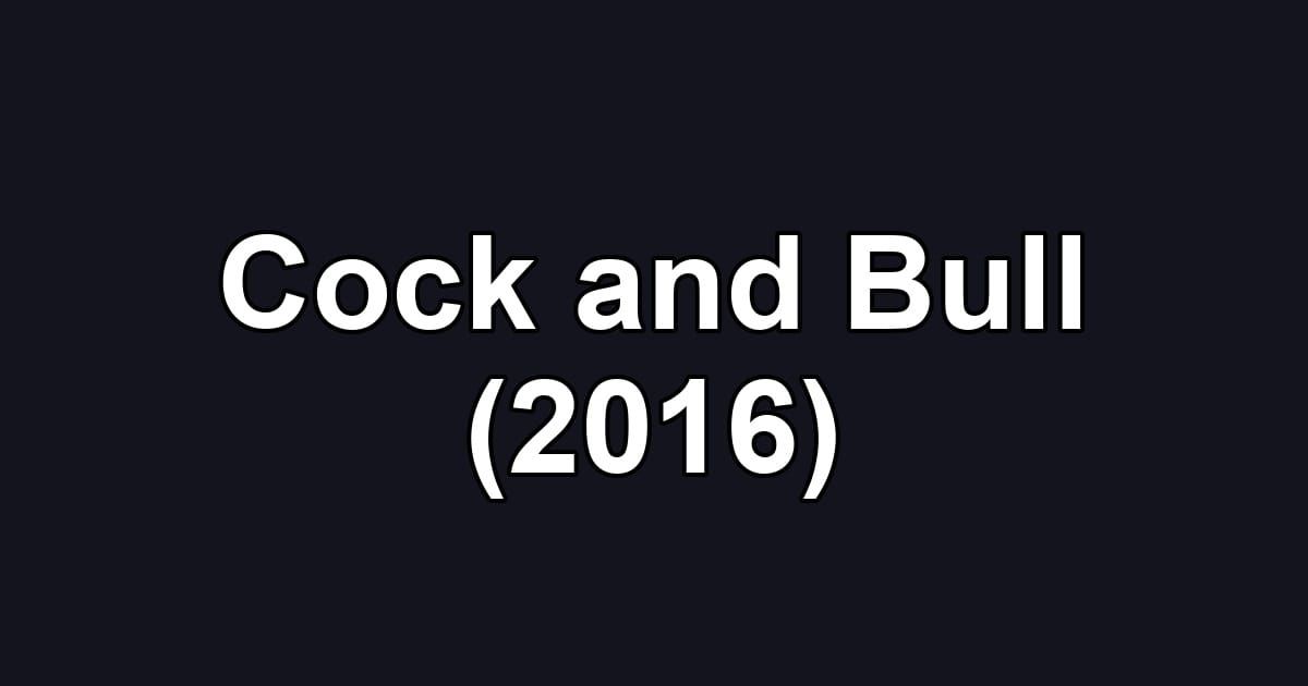 Cock and Bull (2016)