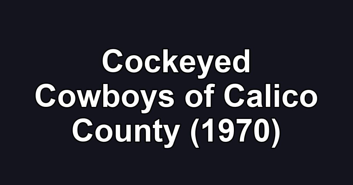 Cockeyed Cowboys of Calico County (1970)