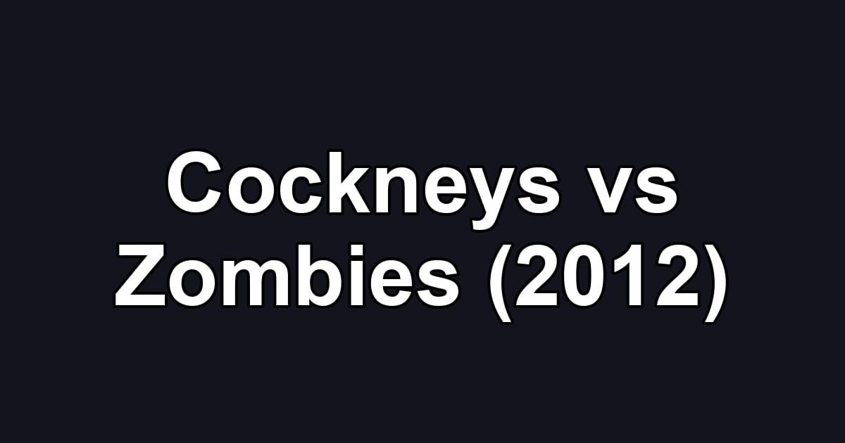 Cockneys vs Zombies (2012)
