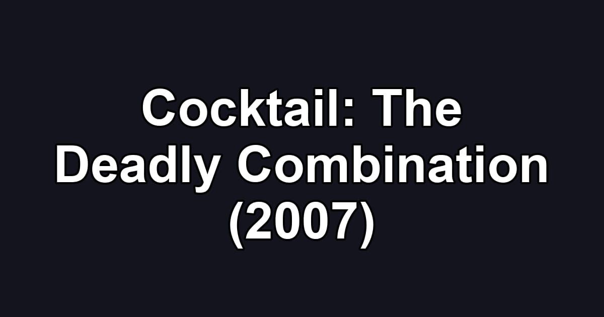Cocktail: The Deadly Combination (2007)