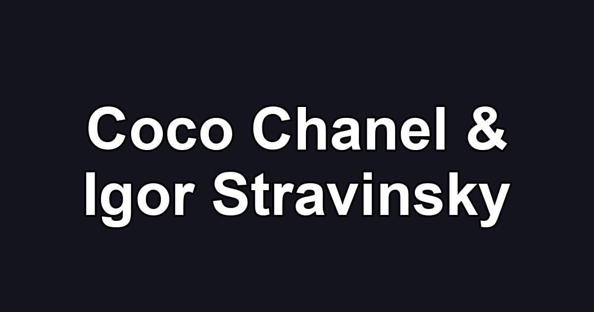 Coco Chanel & Igor Stravinsky