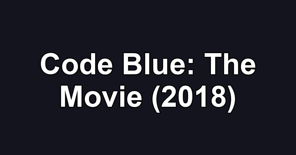Code Blue: The Movie (2018)
