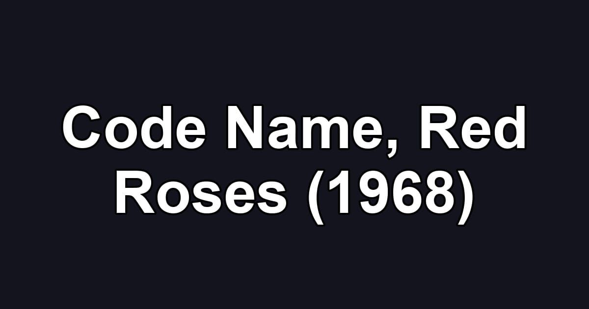 Code Name, Red Roses (1968)
