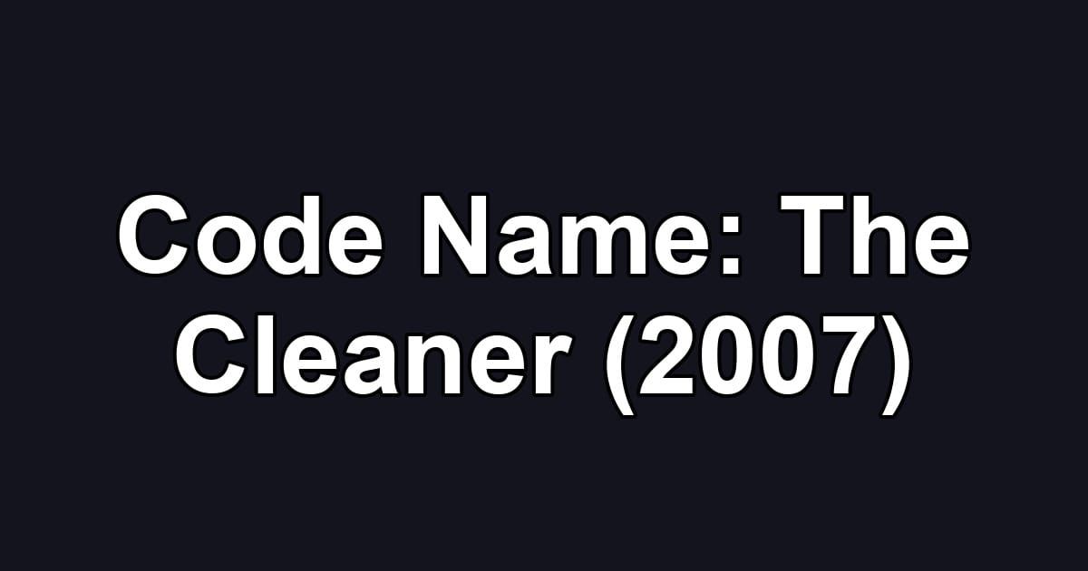 Code Name: The Cleaner (2007)