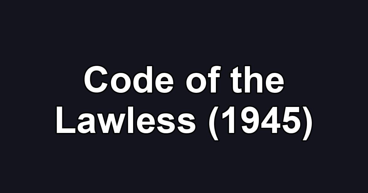 Code of the Lawless (1945)